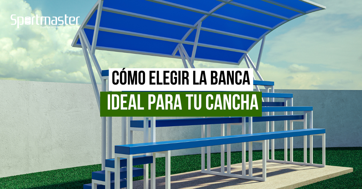 _Cómo elegir la banca ideal para tu cancha