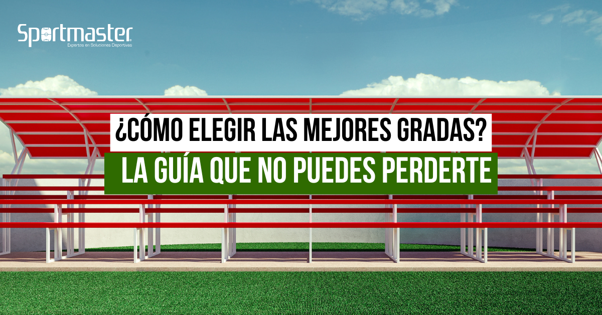 ¿Cómo Elegir las Mejores Gradas La Guía que No Puedes Perderte